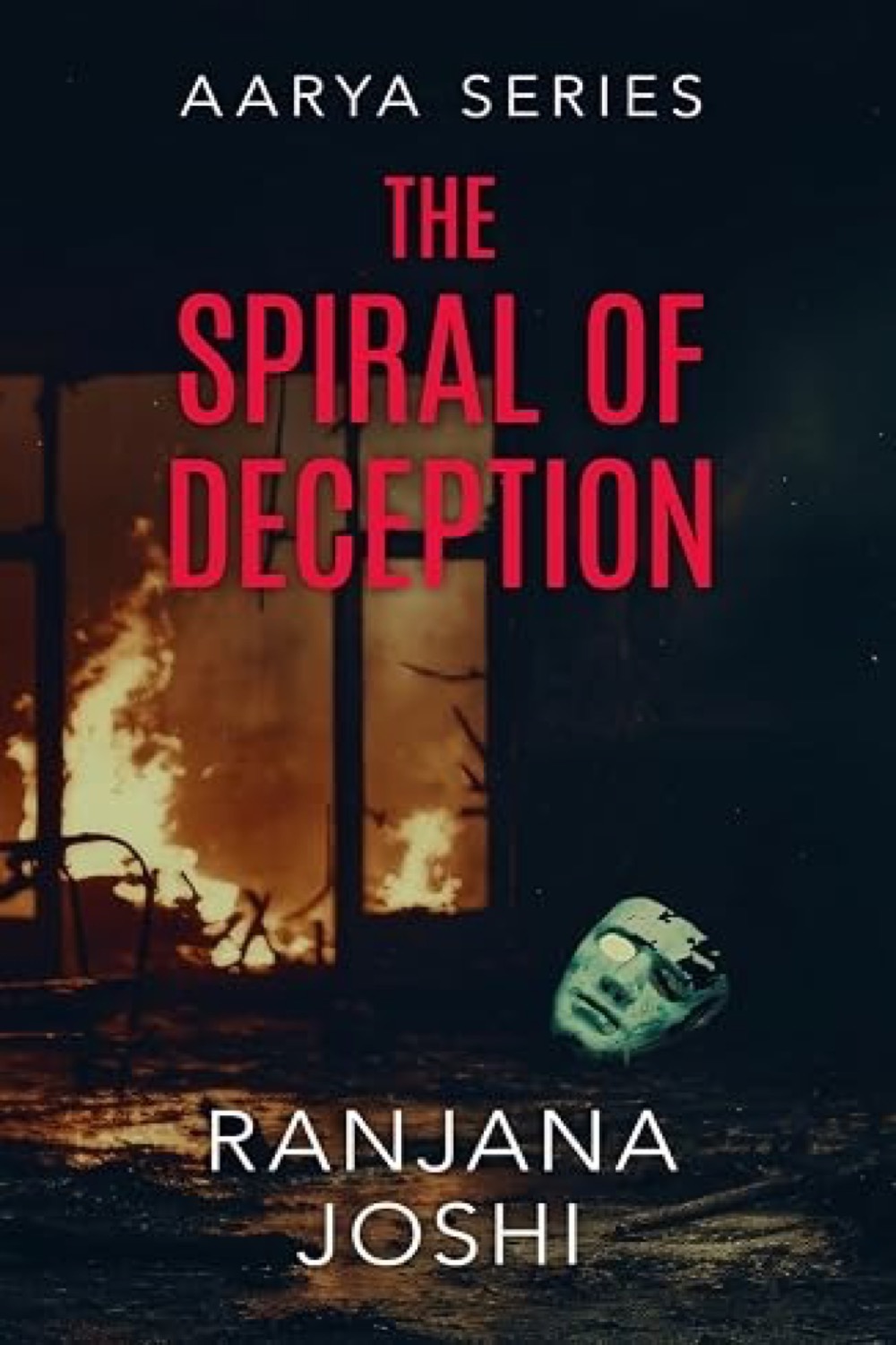 Cover of The Spiral of Deception, book 1 of the Aarya Sarkar crime thriller series by Ranjana Joshi
